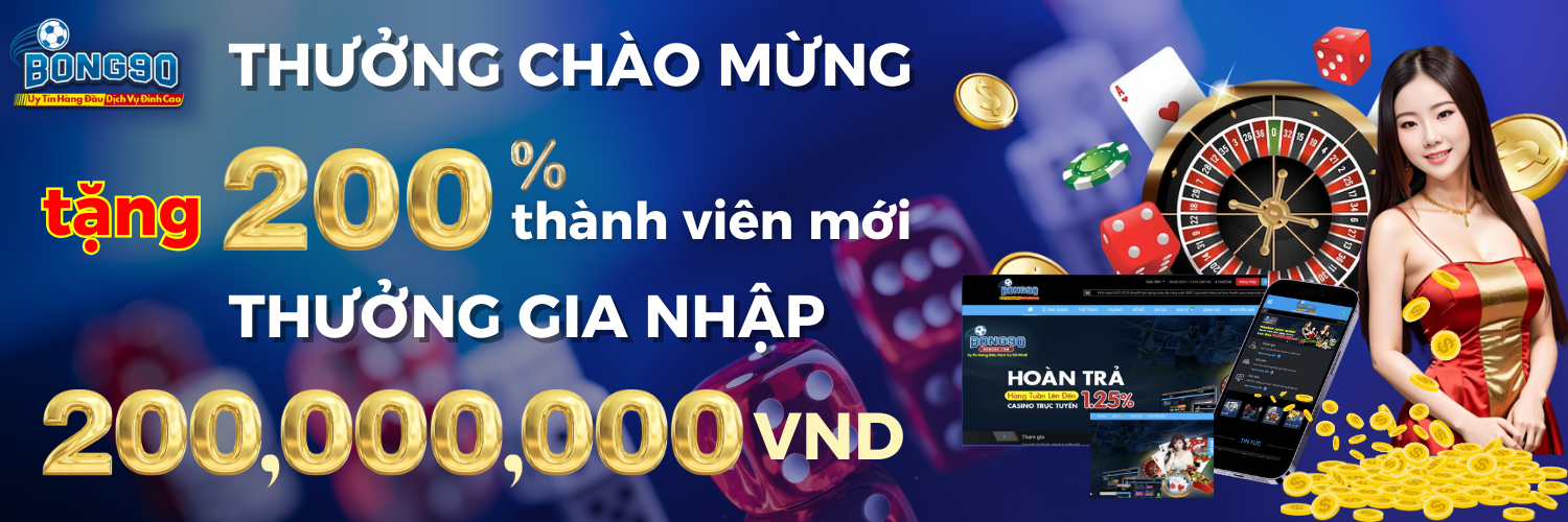 KHUYẾN MÃI CHÀO MỪNG THÀNH VIÊN MỚI 200% - Bong90